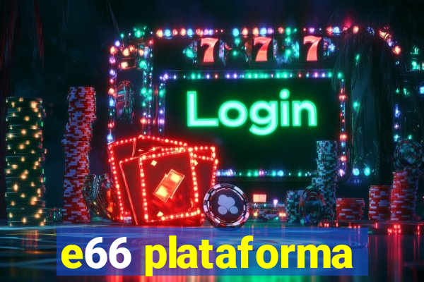 e66 plataforma